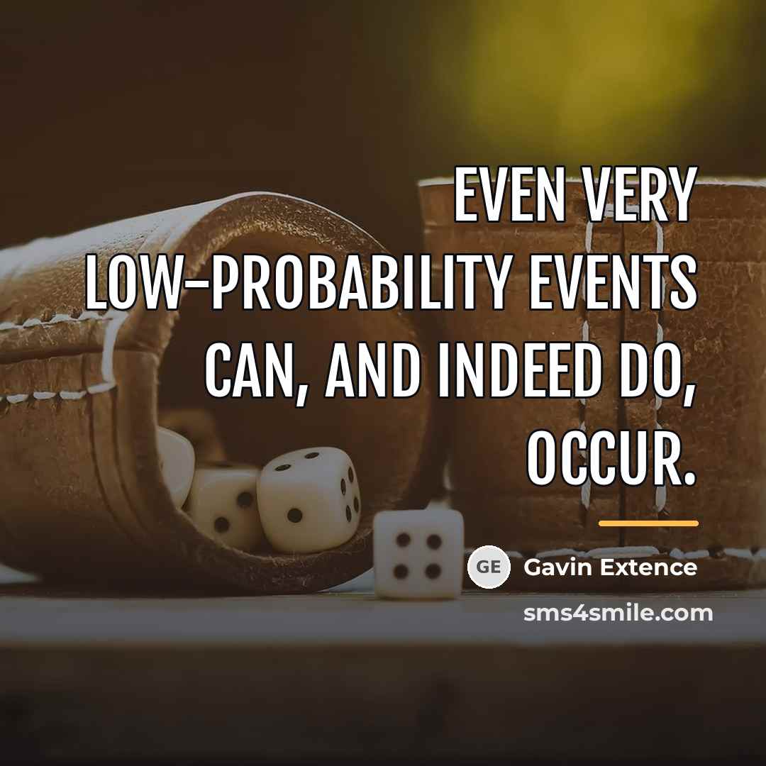 “Even very low-probability events can, and indeed do, occur.…” quote by Gavin Extence
