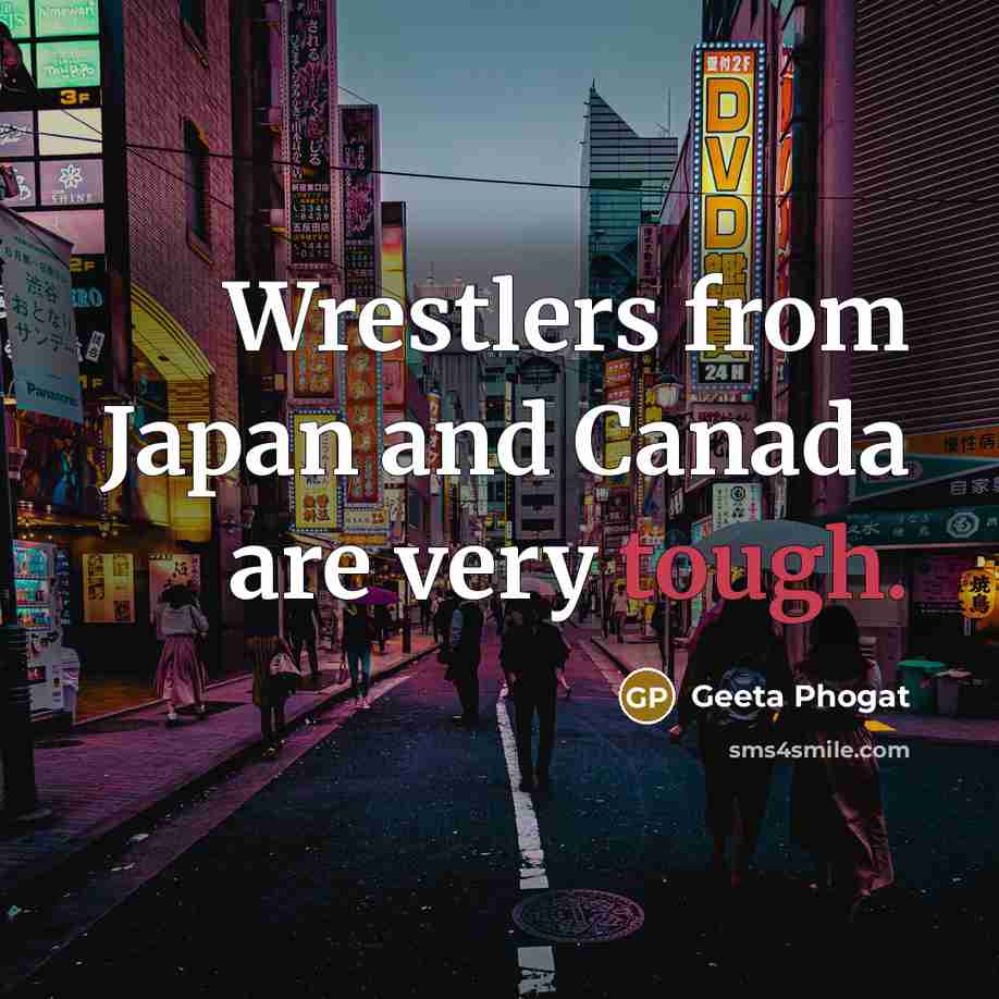 “Wrestlers from Japan and Canada are very tough.…” quote by Geeta Phogat