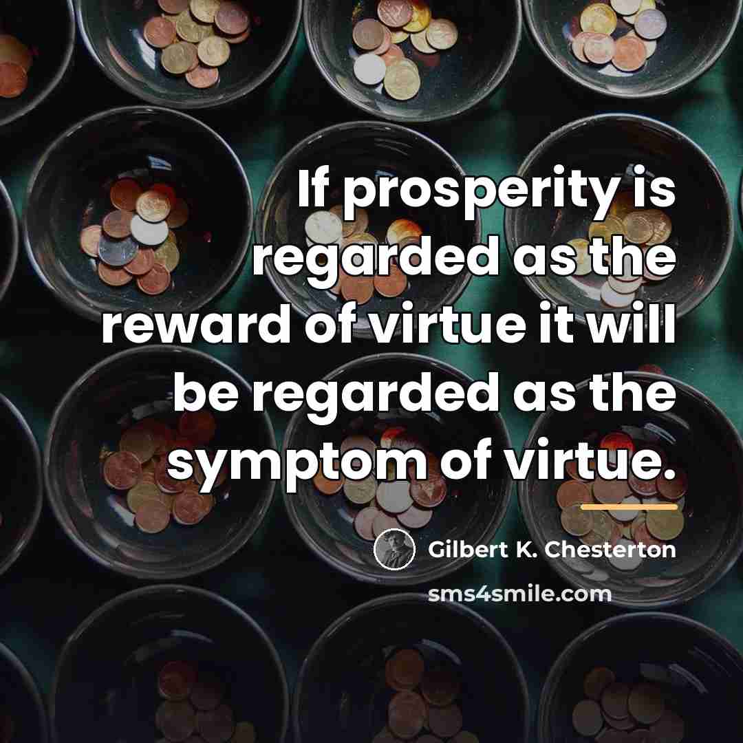 “If prosperity is regarded as the reward of virtue it…” quote by Gilbert K. Chesterton