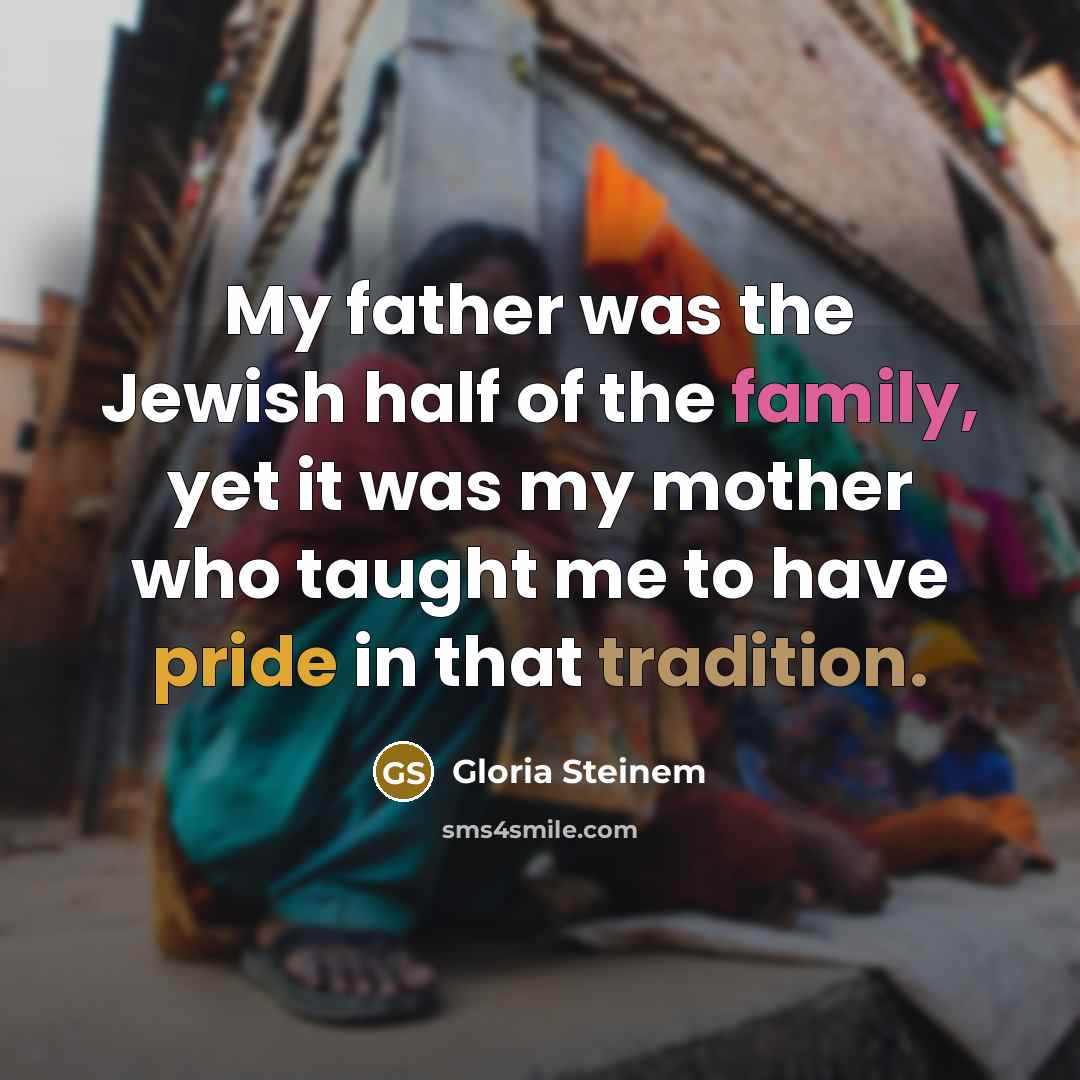 “My father was the Jewish half of the family, yet…” quote by Gloria Steinem