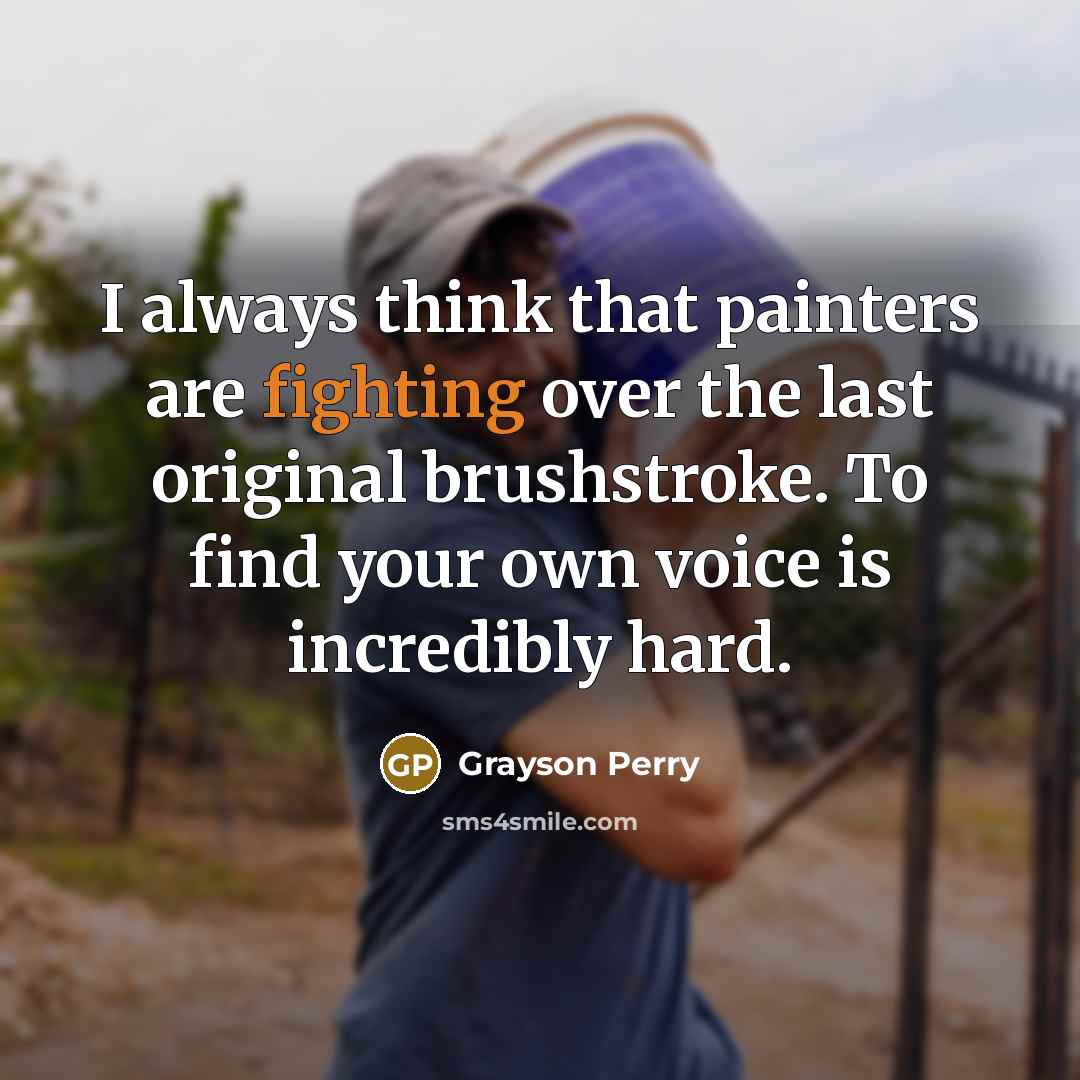 “I always think that painters are fighting over the last…” quote by Grayson Perry