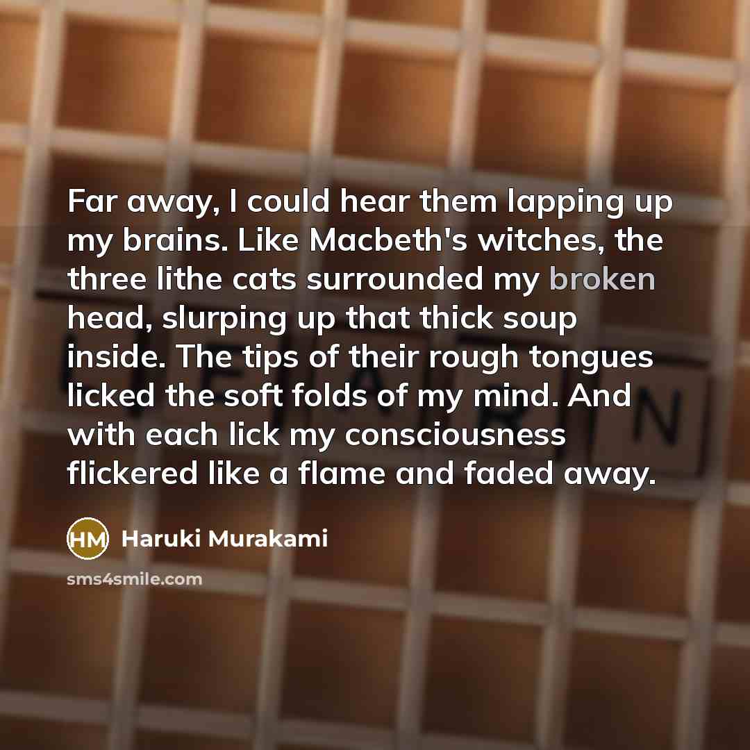 “Far away, I could hear them lapping up my brains.…” quote by Haruki Murakami