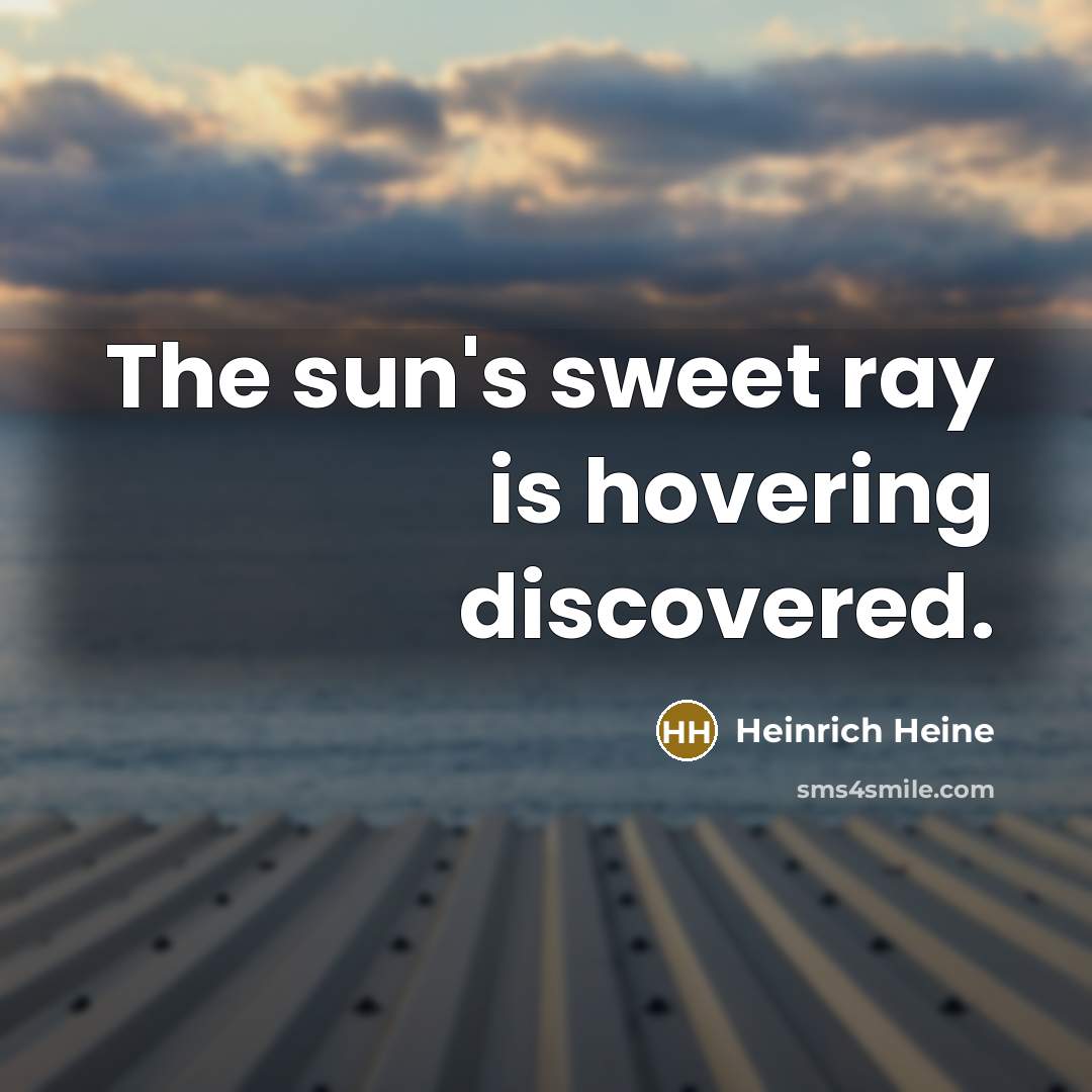 “The sun's sweet ray is hovering discovered.…” quote by Heinrich Heine