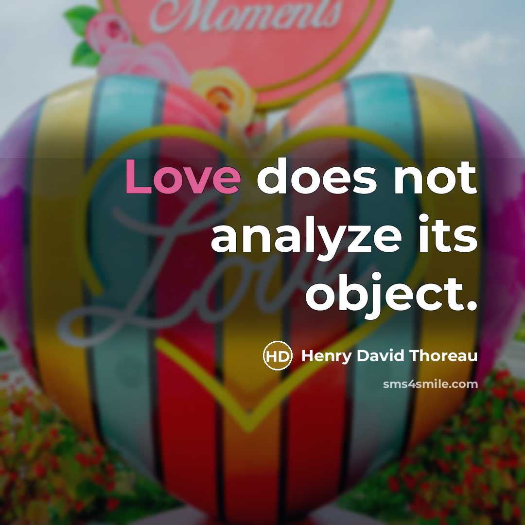 “Love does not analyze its object.” quote by Henry David Thoreau