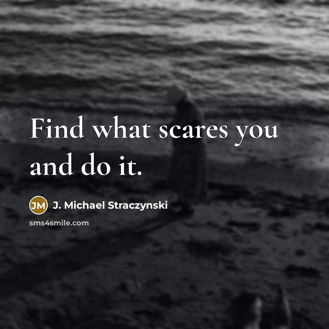 “Find what scares you and do it.…” quote by J. Michael Straczynski
