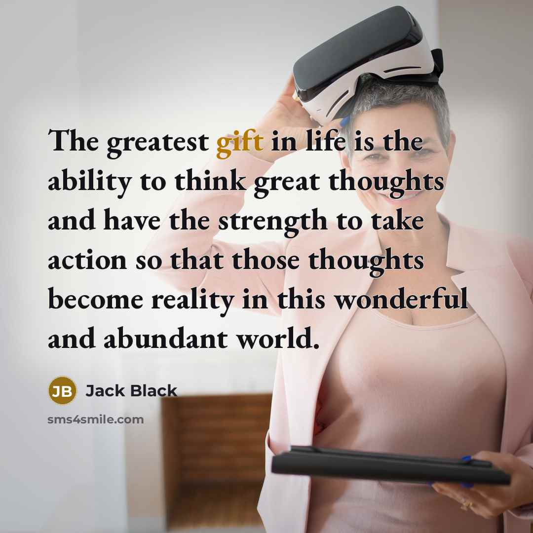 “The greatest gift in life is the ability to think…” quote by Jack Black