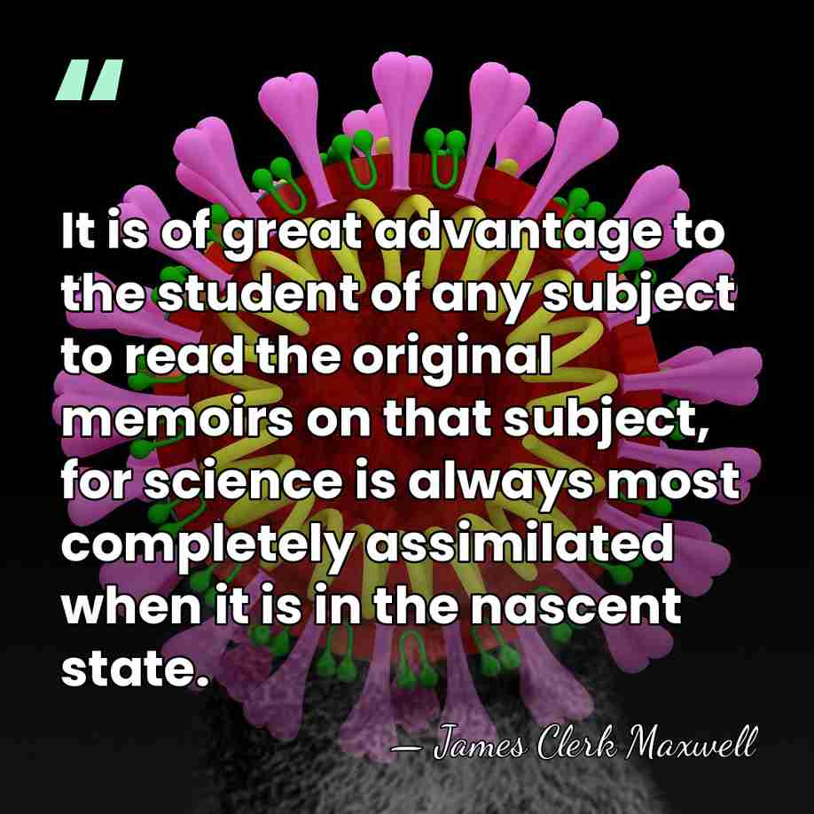 It is of great advantage to the student of any subject to&hellip; - James Clerk Maxwell