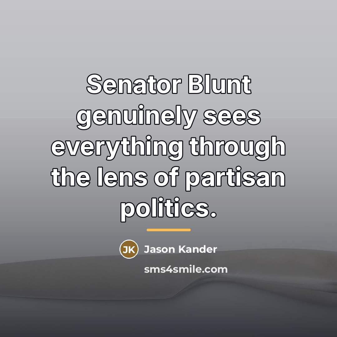 “Senator Blunt genuinely sees everything through the lens of partisan…” quote by Jason Kander