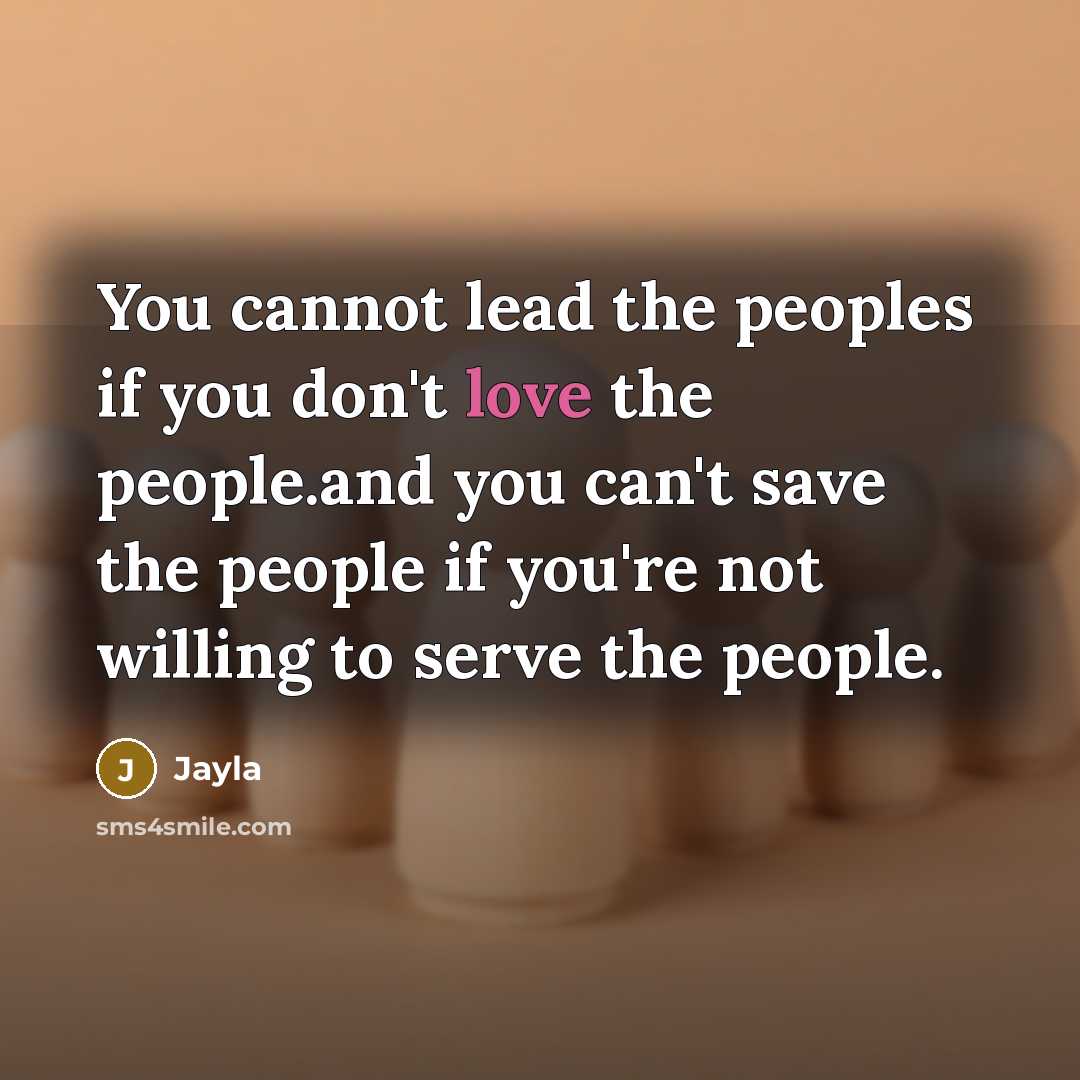 “You cannot lead the peoples if you don't love the…” quote by Jayla