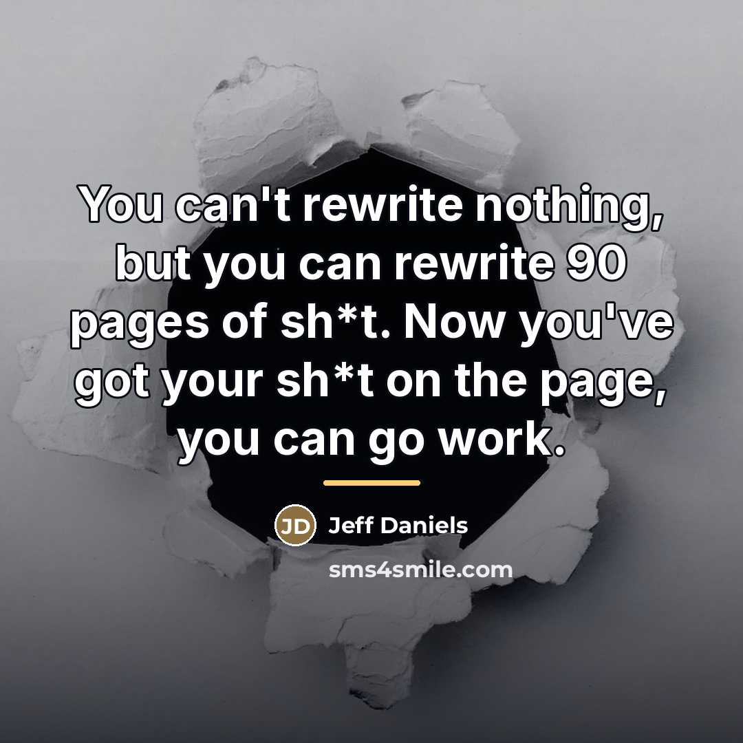 “You can't rewrite nothing, but you can rewrite 90 pages…” quote by Jeff Daniels