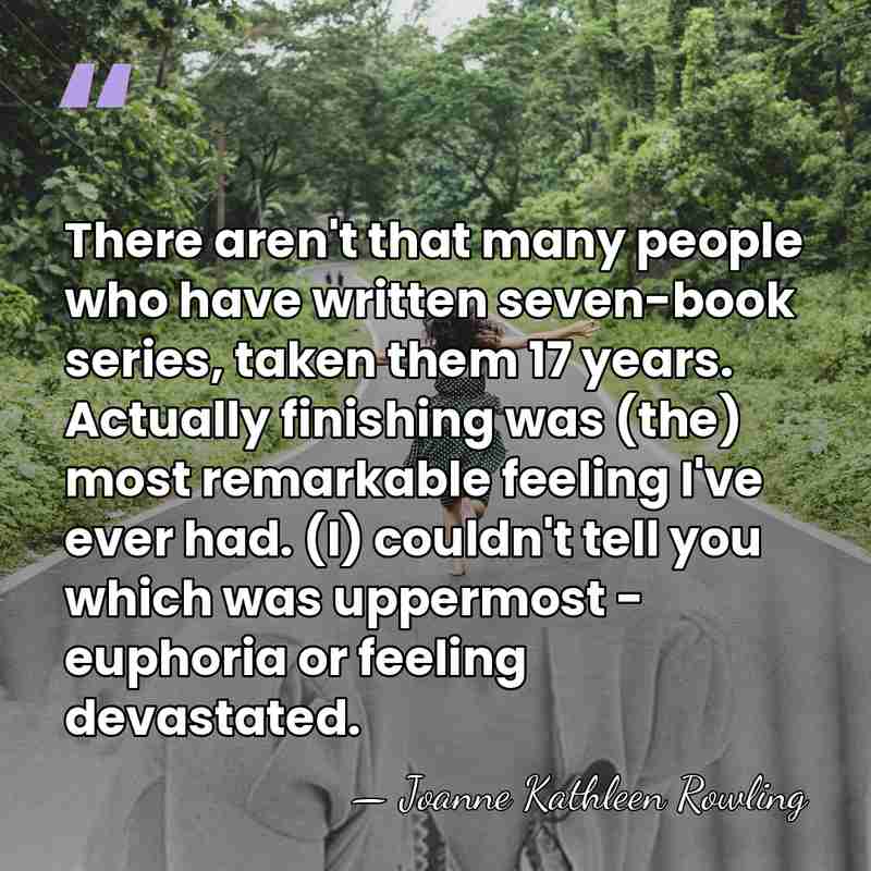 There aren't that many people who have written seven-book series, taken them&hellip; - Joanne Kathleen Rowling