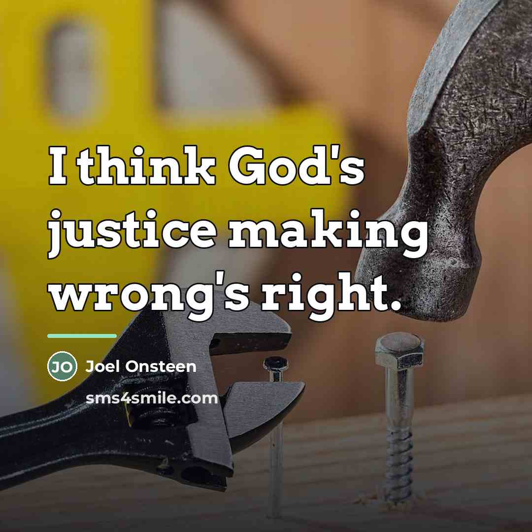 “I think God's justice making wrong's right.…” quote by Joel Onsteen