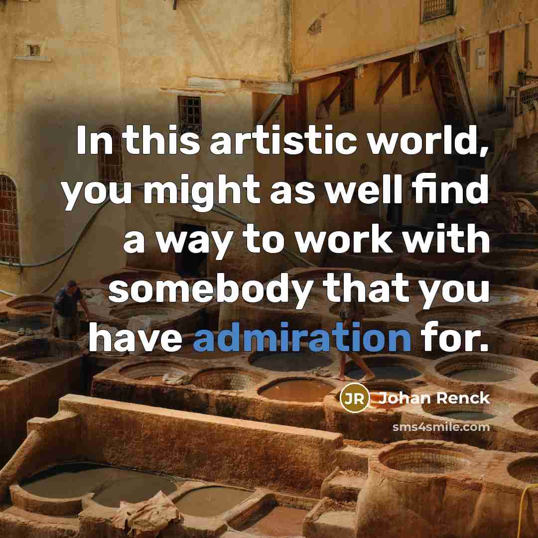 “In this artistic world, you might as well find a…” quote by Johan Renck