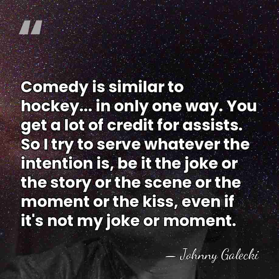 Comedy is similar to hockey... in only one way. You get a&hellip; - Johnny Galecki