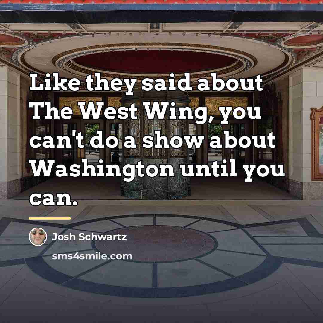 “Like they said about The West Wing, you can't do…” quote by Josh Schwartz