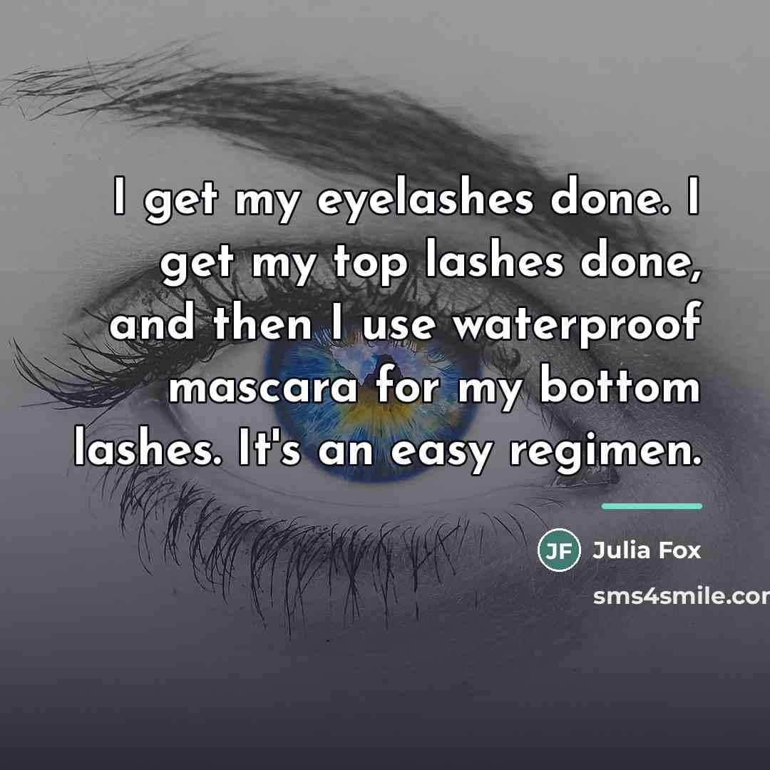 “I get my eyelashes done. I get my top lashes…” quote by Julia Fox