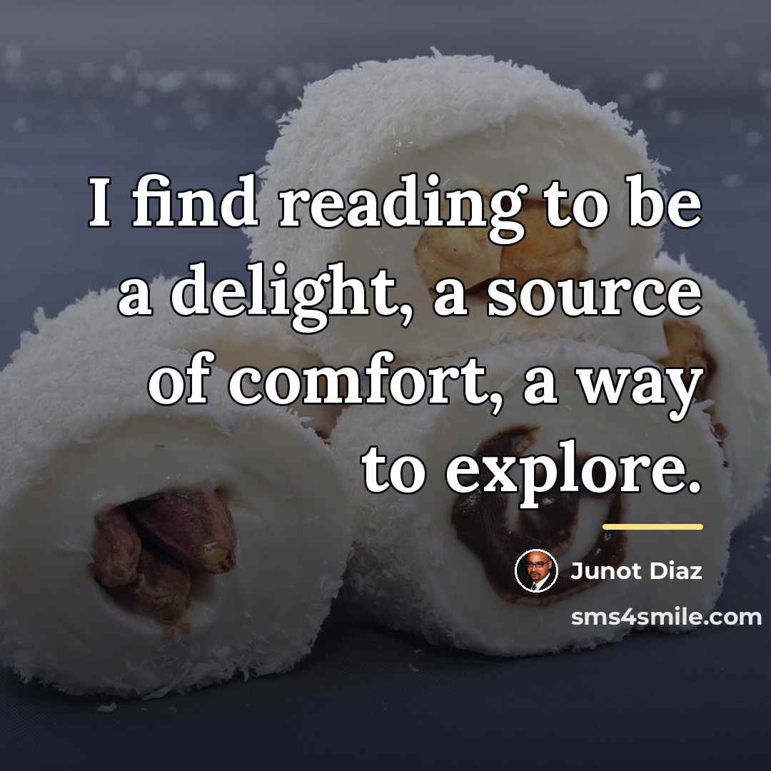 “I find reading to be a delight, a source of…” quote by Junot Diaz