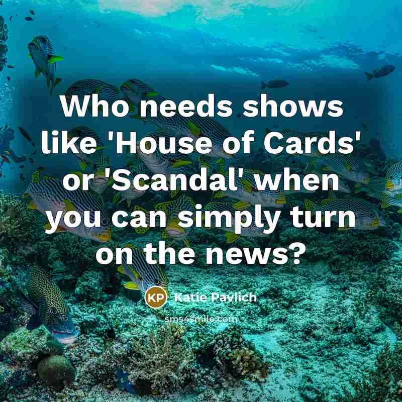 “Who needs shows like 'House of Cards' or 'Scandal' when…” quote by Katie Pavlich