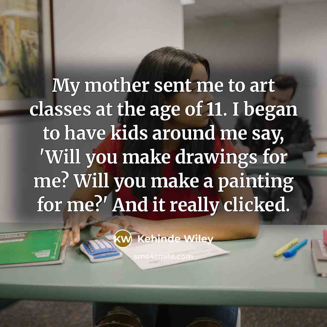 “My mother sent me to art classes at the age…” quote by Kehinde Wiley