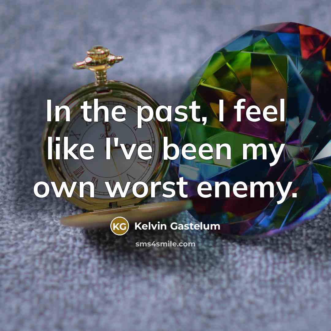 “In the past, I feel like I've been my own…” quote by Kelvin Gastelum