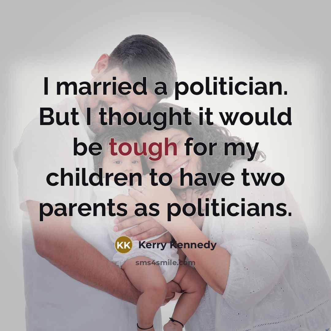 “I married a politician. But I thought it would be…” quote by Kerry Kennedy