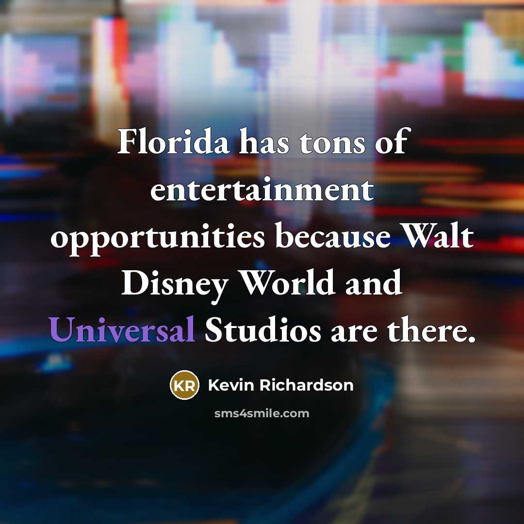 “Florida has tons of entertainment opportunities because Walt Disney World…” quote by Kevin Richardson