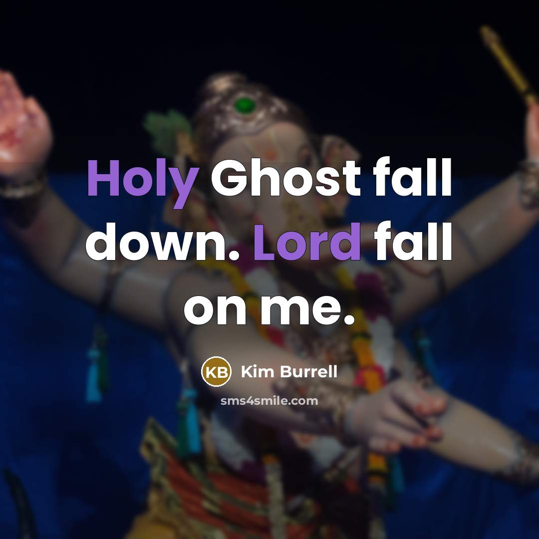 “Holy Ghost fall down. Lord fall on me.” quote by Kim Burrell