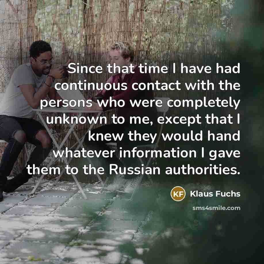 “Since that time I have had continuous contact with the…” quote by Klaus Fuchs
