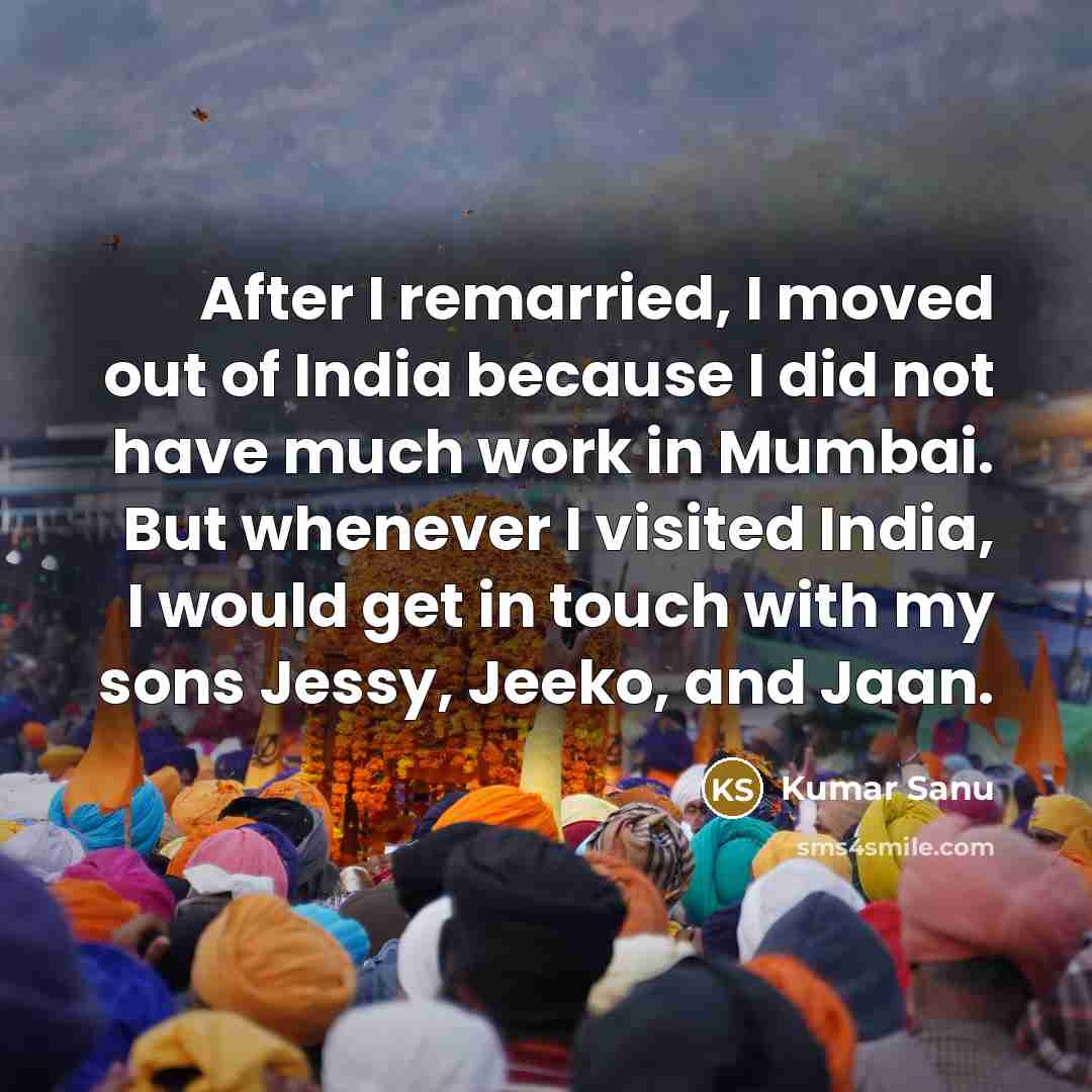 “After I remarried, I moved out of India because I…” quote by Kumar Sanu