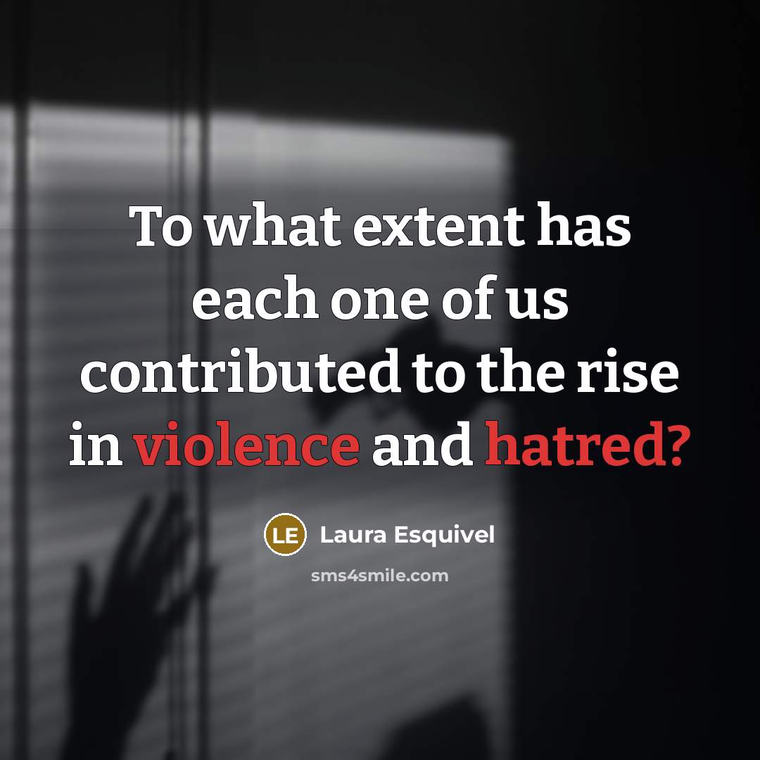 “To what extent has each one of us contributed to…” quote by Laura Esquivel