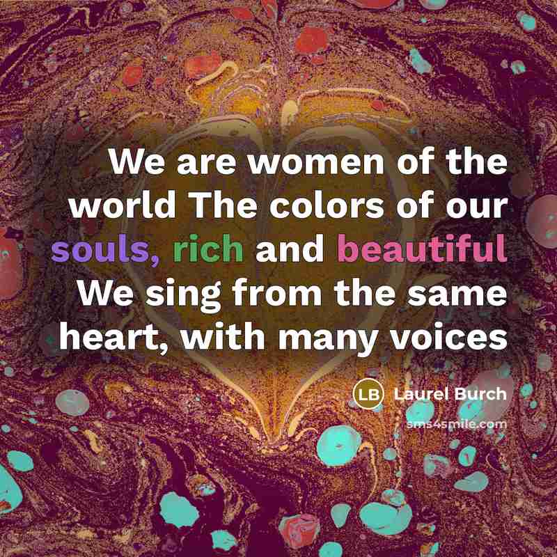“We are women of the world The colors of our…” quote by Laurel Burch