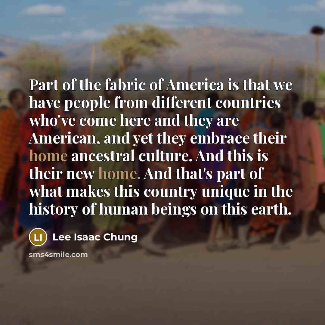 “Part of the fabric of America is that we have…” quote by Lee Isaac Chung