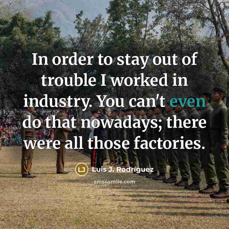 “In order to stay out of trouble I worked in…” quote by Luis J. Rodriguez