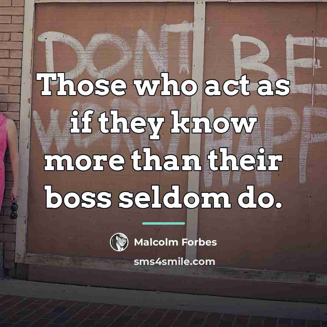 “Those who act as if they know more than their…” quote by Malcolm Forbes