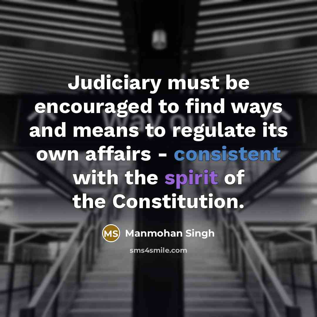“Judiciary must be encouraged to find ways and means to…” quote by Manmohan Singh