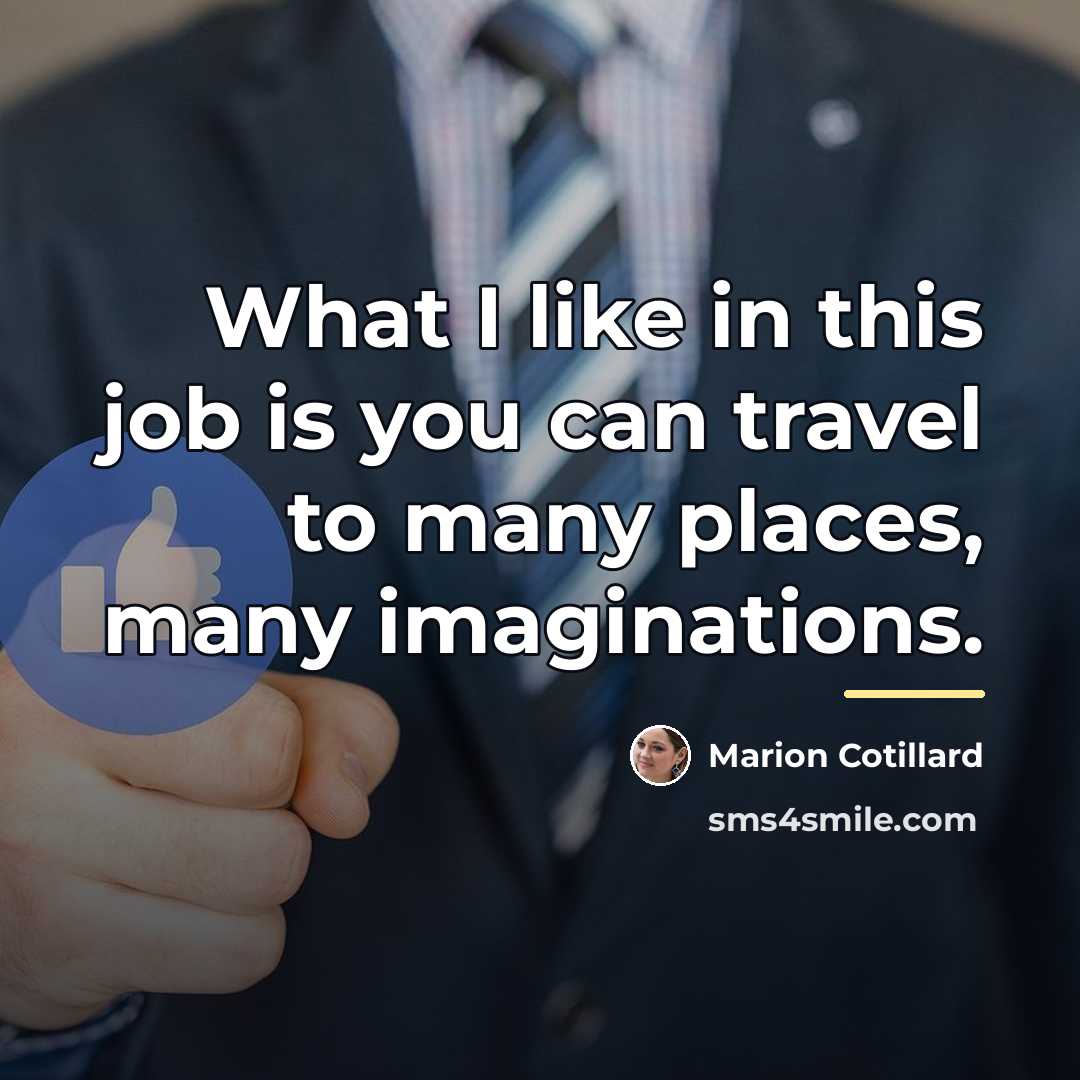 “What I like in this job is you can travel…” quote by Marion Cotillard