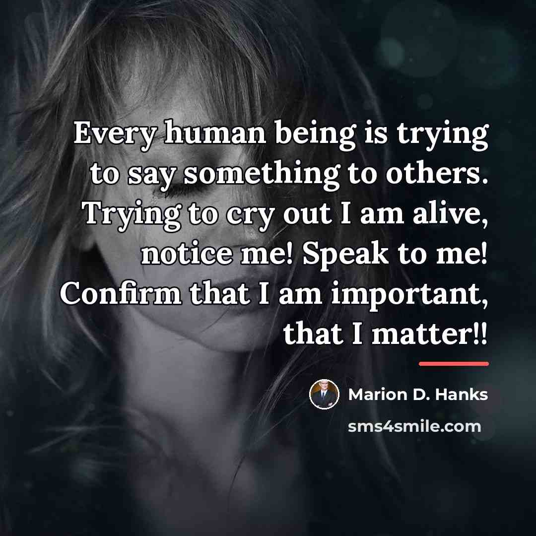 “Every human being is trying to say something to others.…” quote by Marion D. Hanks