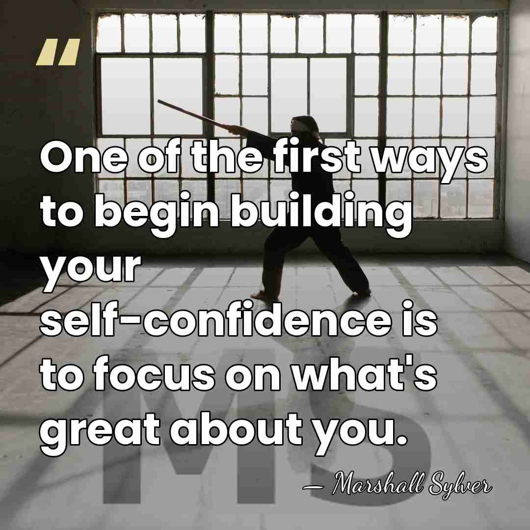 One of the first ways to begin building your self-confidence is to&hellip; - Marshall Sylver