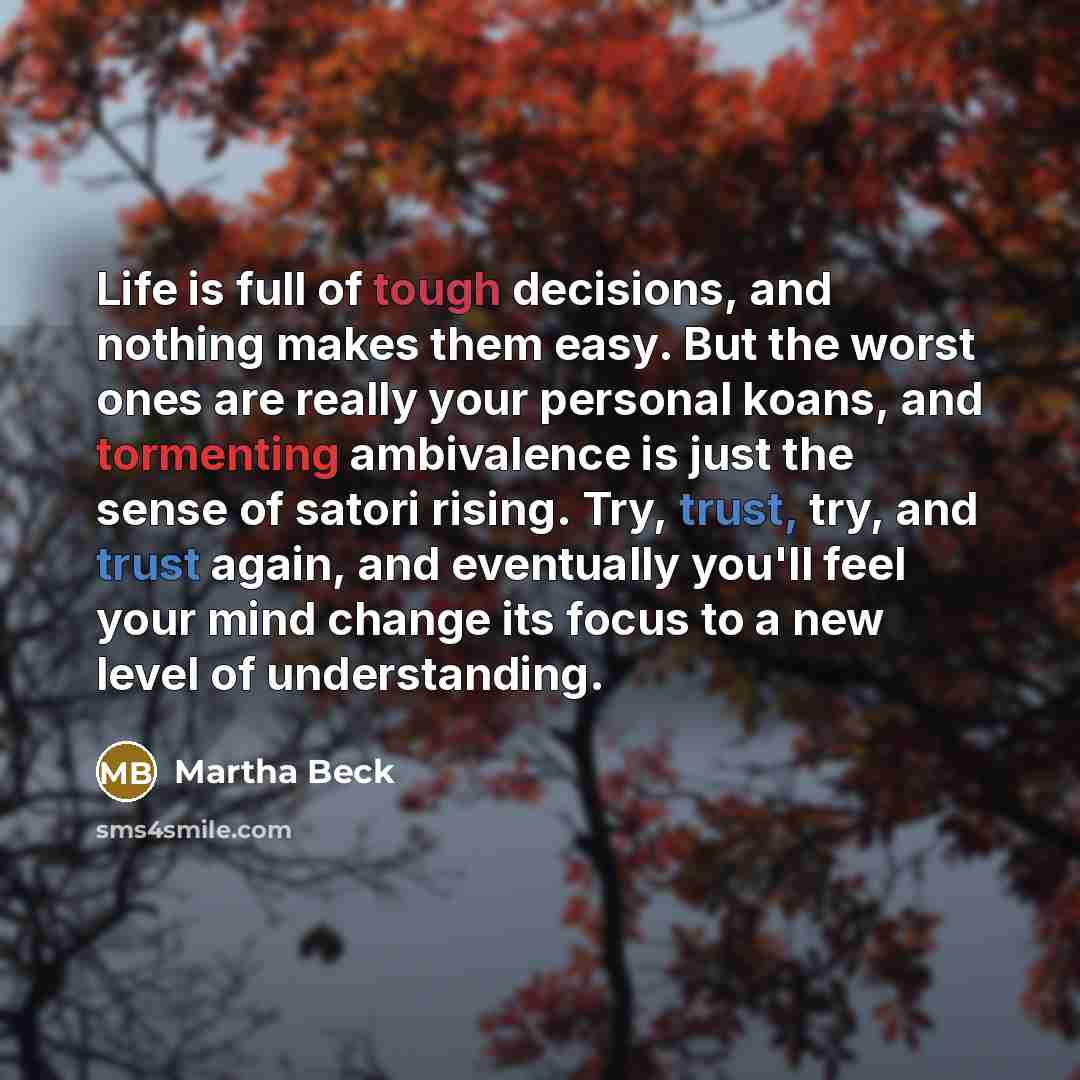 “Life is full of tough decisions, and nothing makes them…” quote by Martha Beck