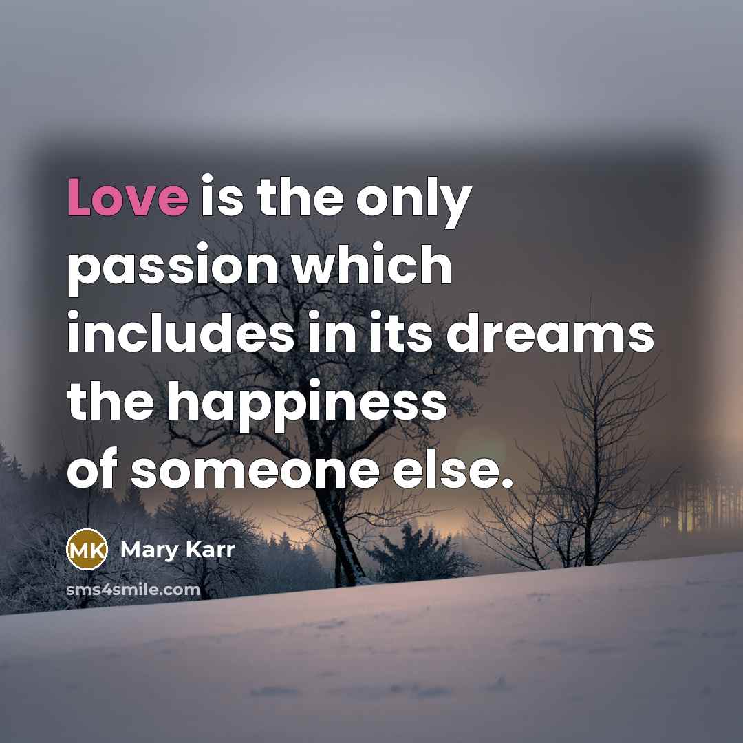 “Love is the only passion which includes in its dreams…” quote by Mary Karr