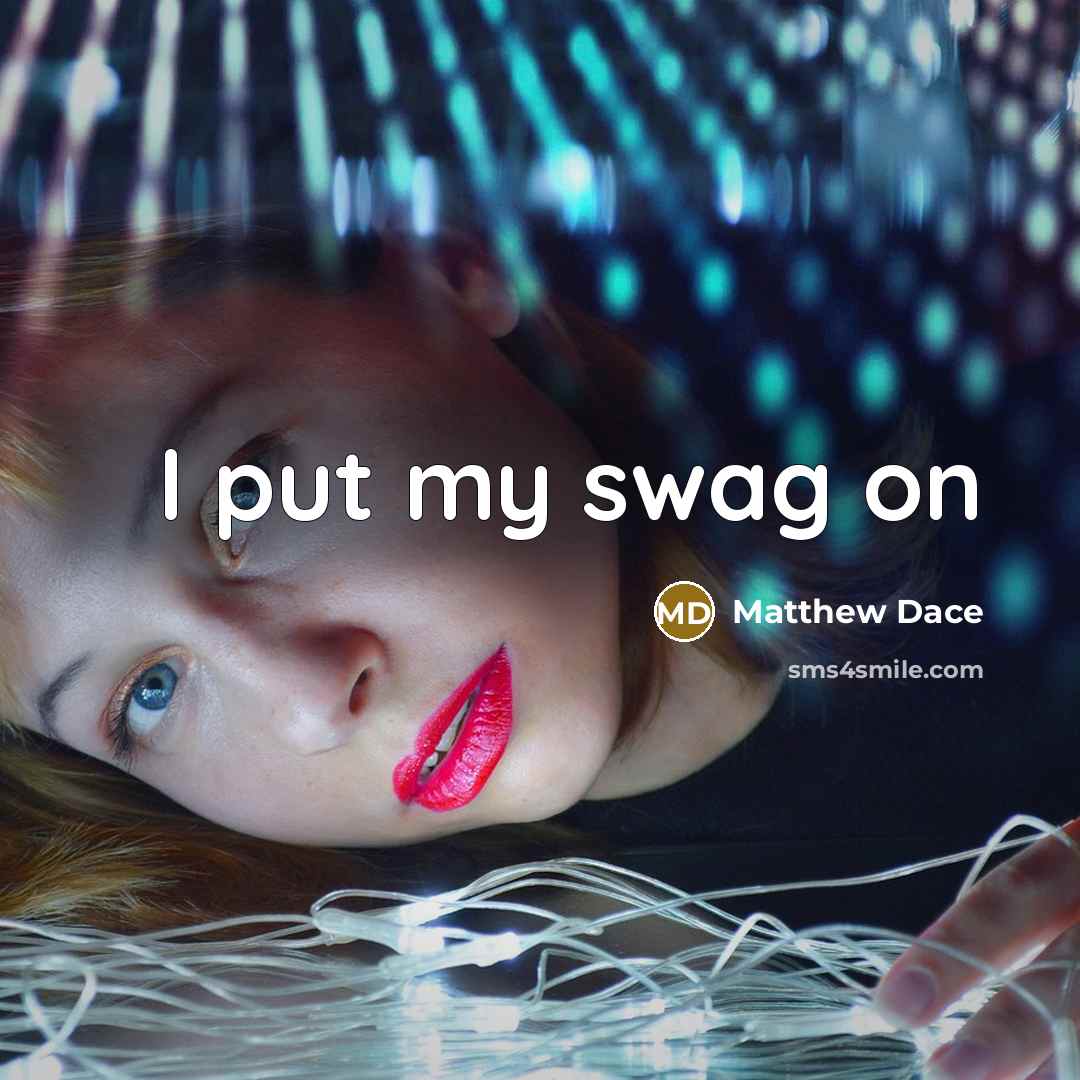 “I put my swag on…” quote by Matthew Dace