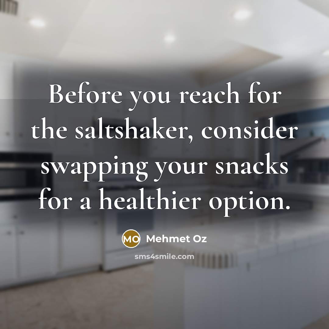“Before you reach for the saltshaker, consider swapping your snacks…” quote by Mehmet Oz