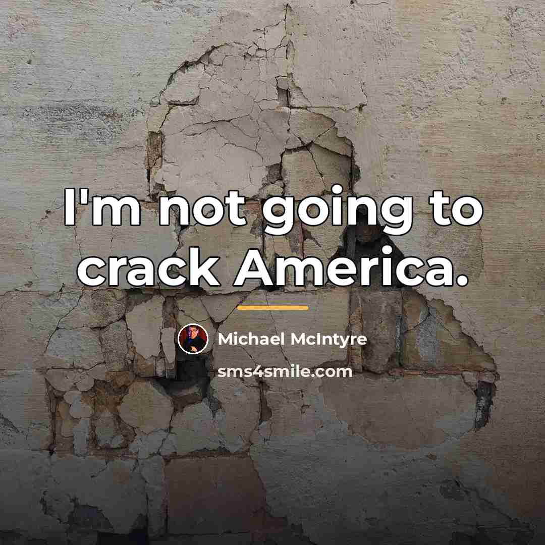 “I'm not going to crack America.…” quote by Michael McIntyre