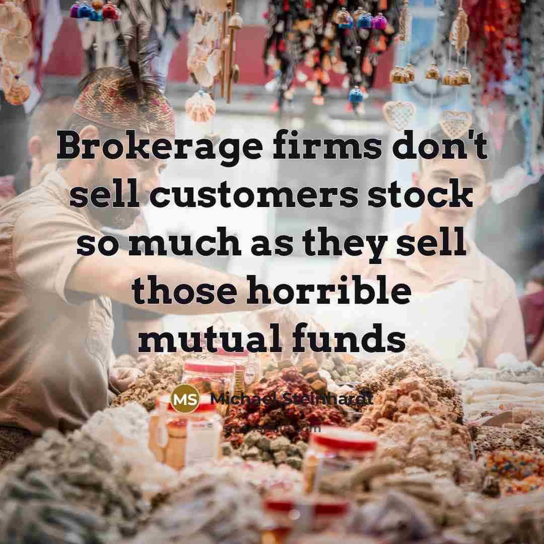 “Brokerage firms don't sell customers stock so much as they…” quote by Michael Steinhardt