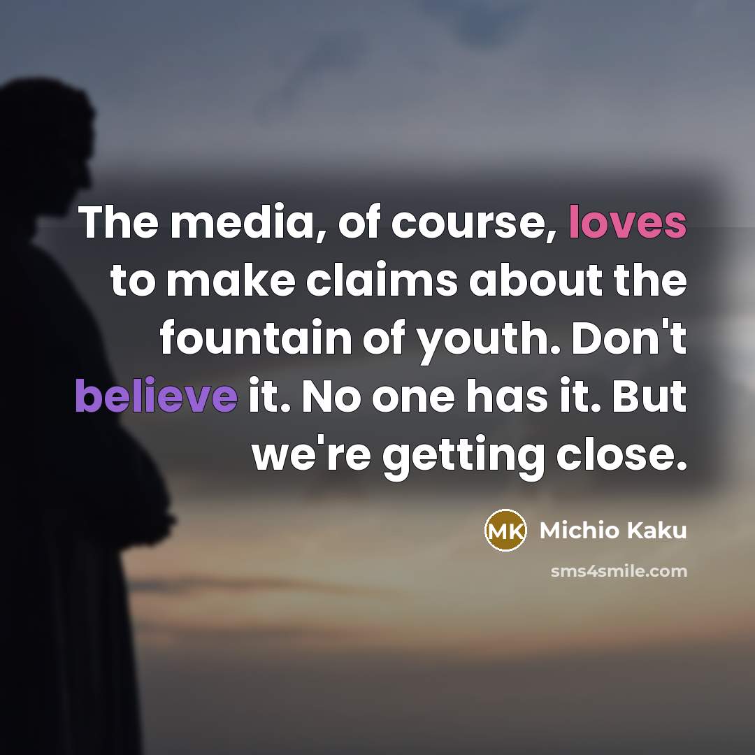 “The media, of course, loves to make claims about the…” quote by Michio Kaku