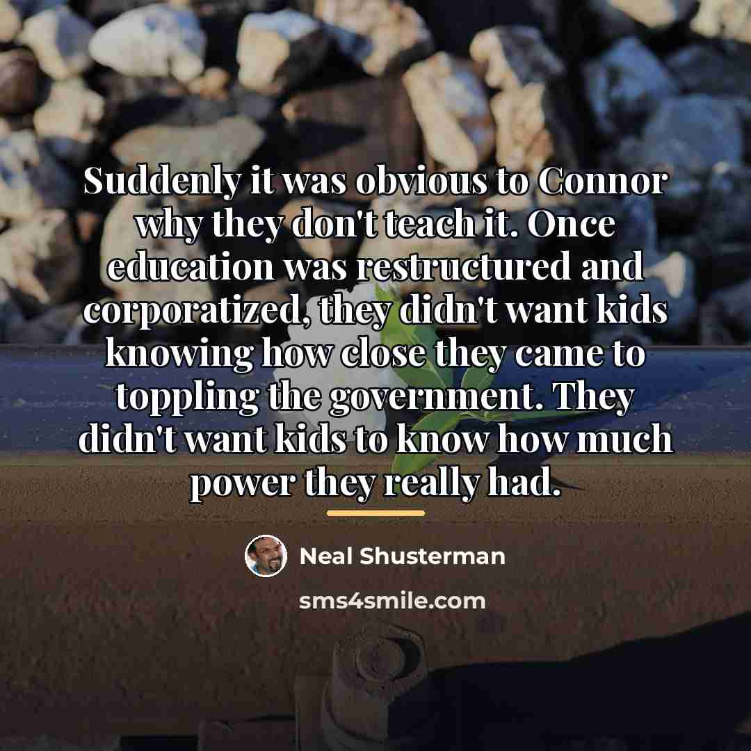 “Suddenly it was obvious to Connor why they don't teach…” quote by Neal Shusterman