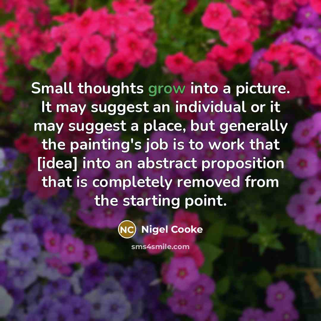 “Small thoughts grow into a picture. It may suggest an…” quote by Nigel Cooke