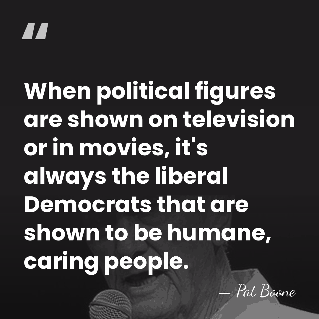 When political figures are shown on television or in movies, it's always&hellip; - Pat Boone