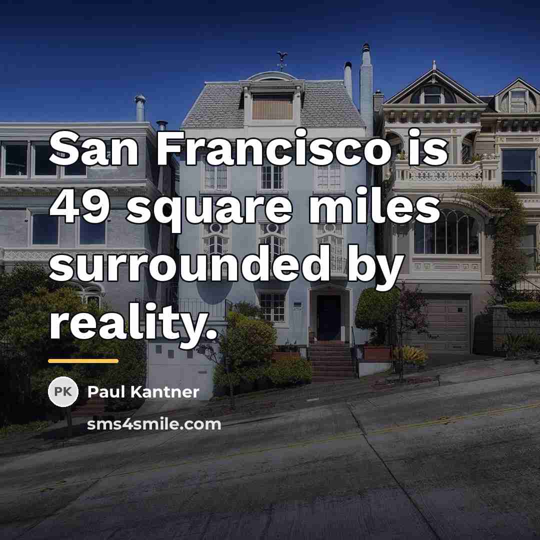 “San Francisco is 49 square miles surrounded by reality.…” quote by Paul Kantner