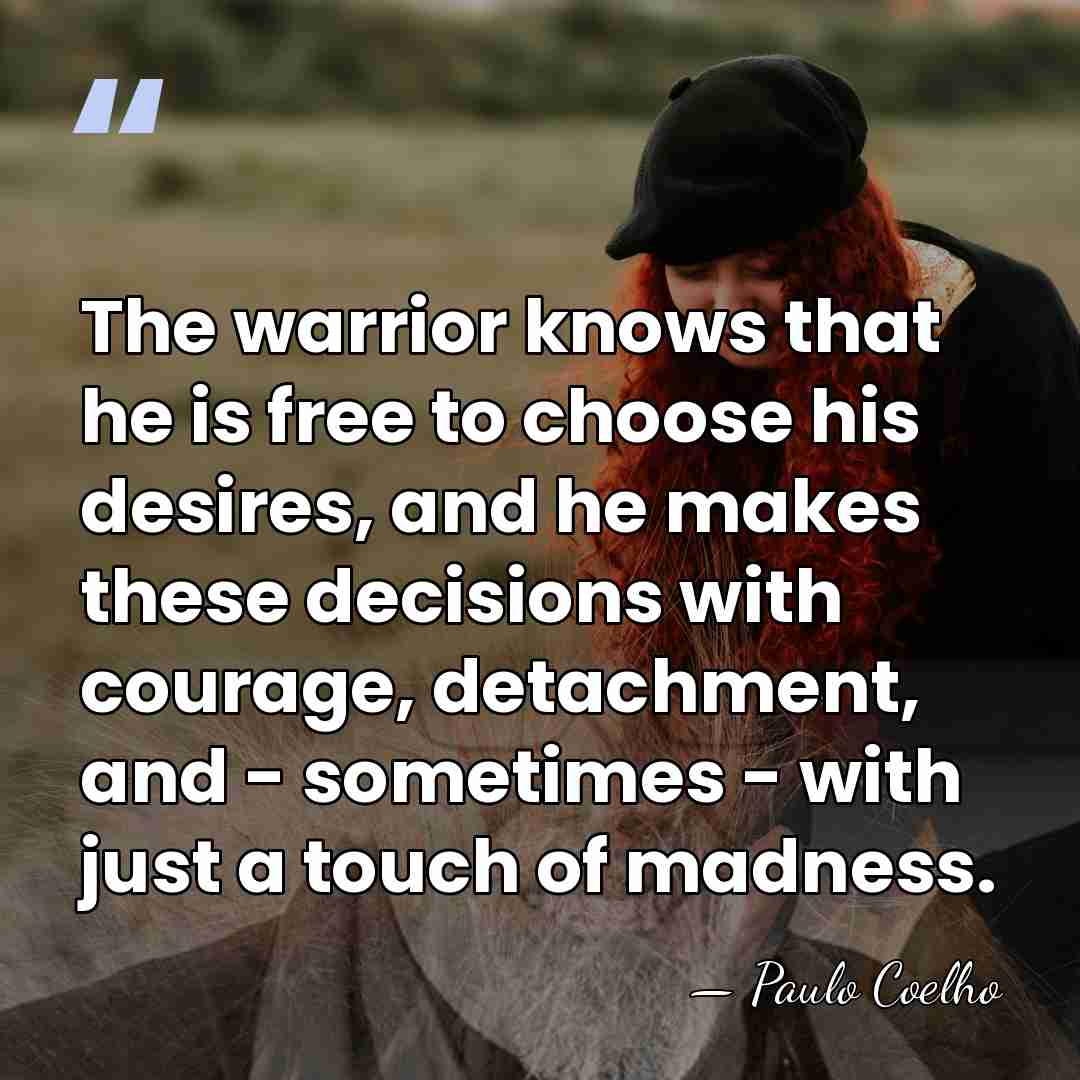 The warrior knows that he is free to choose his desires, and&hellip; - Paulo Coelho